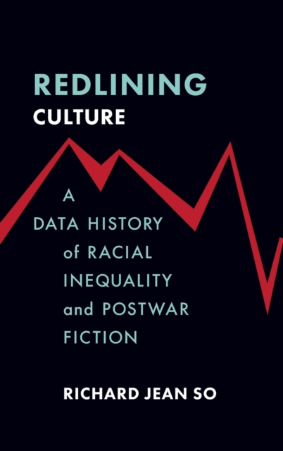 Redlining Culture : A Data History of Racial Inequality and Postwar Fiction, Hardback Book