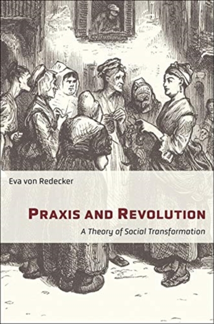 Praxis and Revolution : A Theory of Social Transformation, Paperback / softback Book