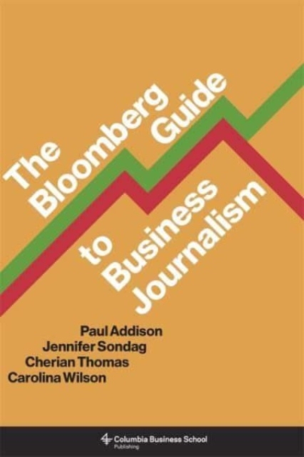 The Bloomberg Guide to Business Journalism, Hardback Book