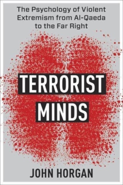 Terrorist Minds : The Psychology of Violent Extremism from Al-Qaeda to the Far Right, Hardback Book