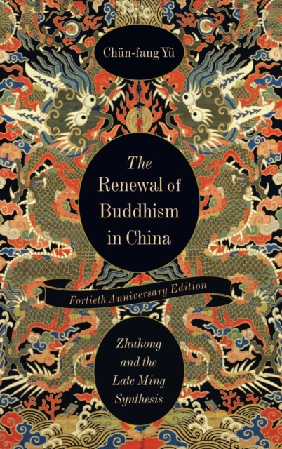 The Renewal of Buddhism in China : Zhuhong and the Late Ming Synthesis, Hardback Book