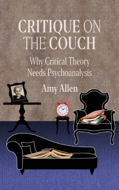 Critique on the Couch : Why Critical Theory Needs Psychoanalysis, Hardback Book