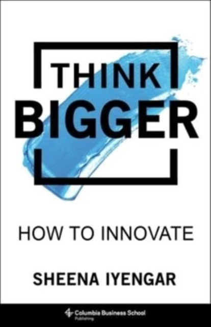 Think Bigger : How to Innovate, Hardback Book