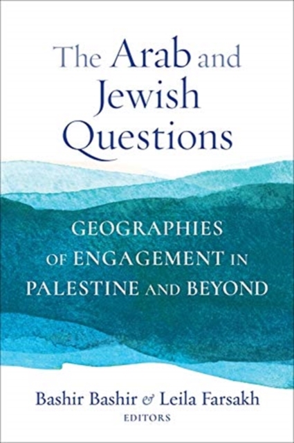 The Arab and Jewish Questions : Geographies of Engagement in Palestine and Beyond, Paperback / softback Book