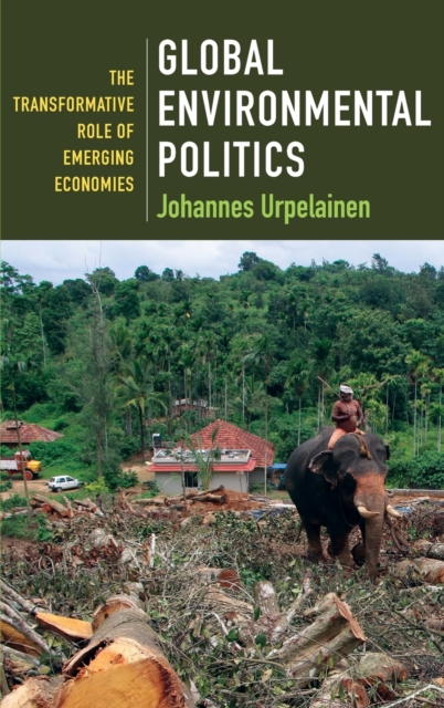 Global Environmental Politics : The Transformative Role of Emerging Economies, Hardback Book