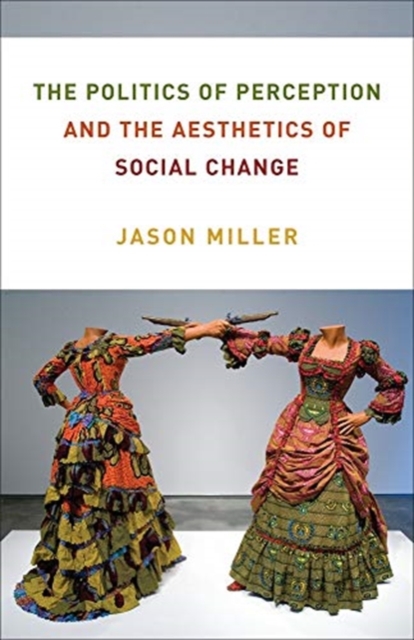 The Politics of Perception and the Aesthetics of Social Change, Paperback / softback Book