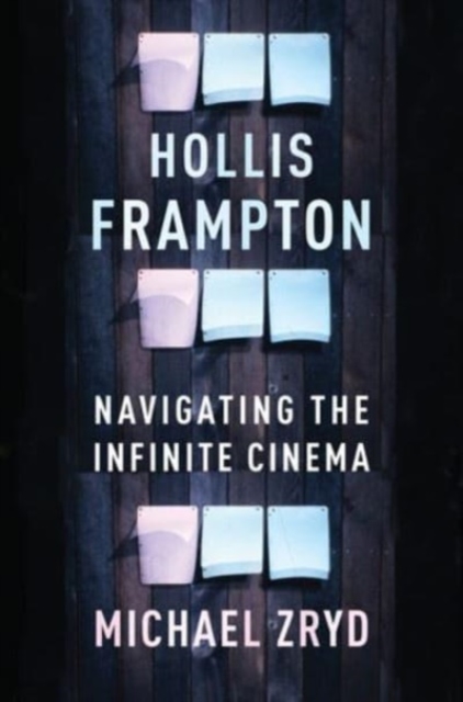 Hollis Frampton : Navigating the Infinite Cinema, Paperback / softback Book