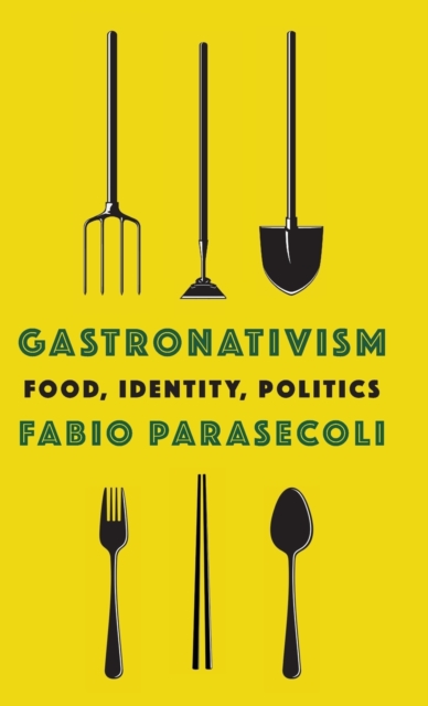 Gastronativism : Food, Identity, Politics, Hardback Book