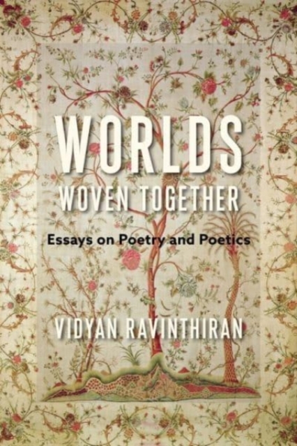 Worlds Woven Together : Essays on Poetry and Poetics, Paperback / softback Book