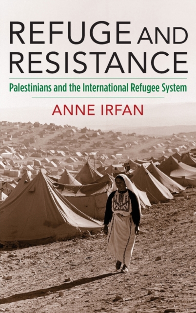 Refuge and Resistance : Palestinians and the International Refugee System, Hardback Book
