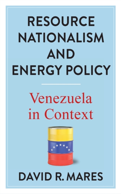 Resource Nationalism and Energy Policy : Venezuela in Context, Hardback Book