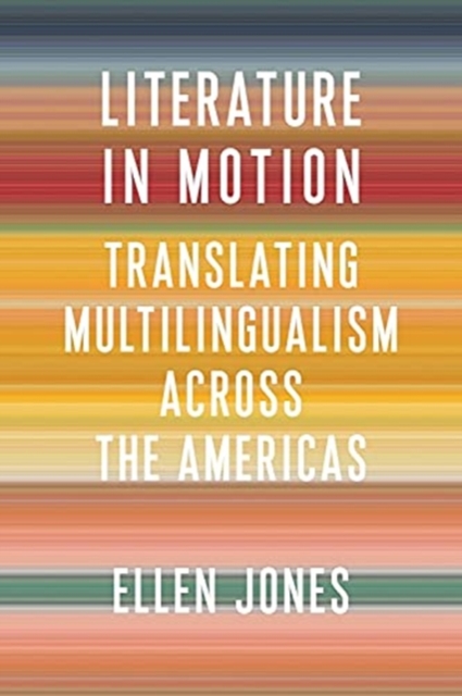 Literature in Motion : Translating Multilingualism Across the Americas, Paperback / softback Book