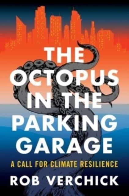The Octopus in the Parking Garage : A Call for Climate Resilience, Hardback Book