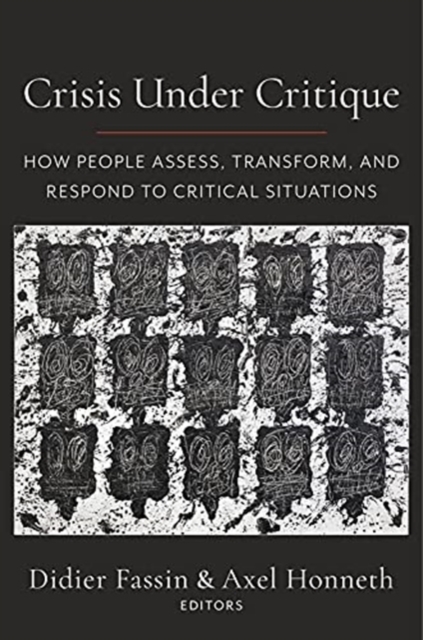 Crisis Under Critique : How People Assess, Transform, and Respond to Critical Situations, Paperback / softback Book