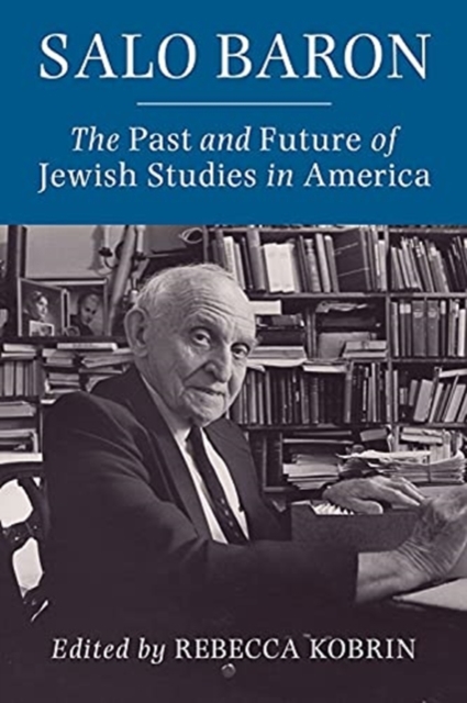 Salo Baron : The Past and Future of Jewish Studies in America, Paperback / softback Book