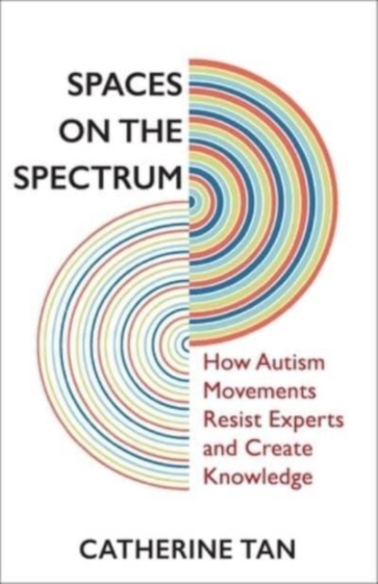 Spaces on the Spectrum : How Autism Movements Resist Experts and Create Knowledge, Paperback / softback Book