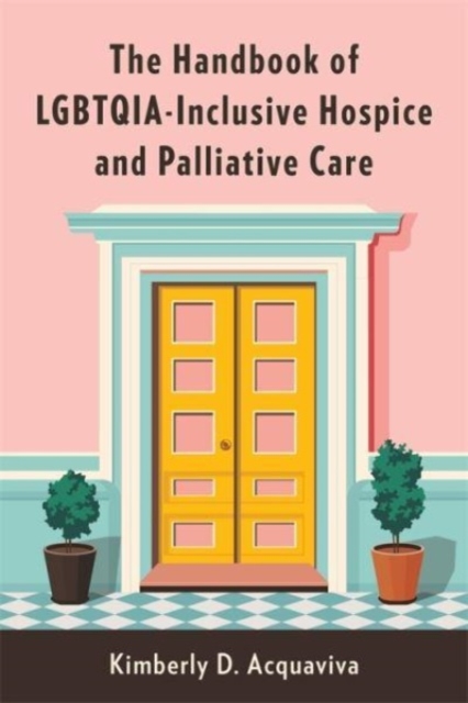 The Handbook of LGBTQIA-Inclusive Hospice and Palliative Care, Paperback / softback Book