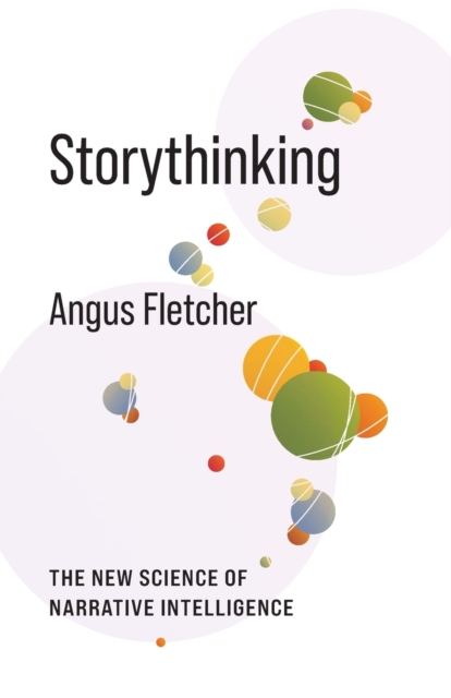 Storythinking : The New Science of Narrative Intelligence, Paperback / softback Book