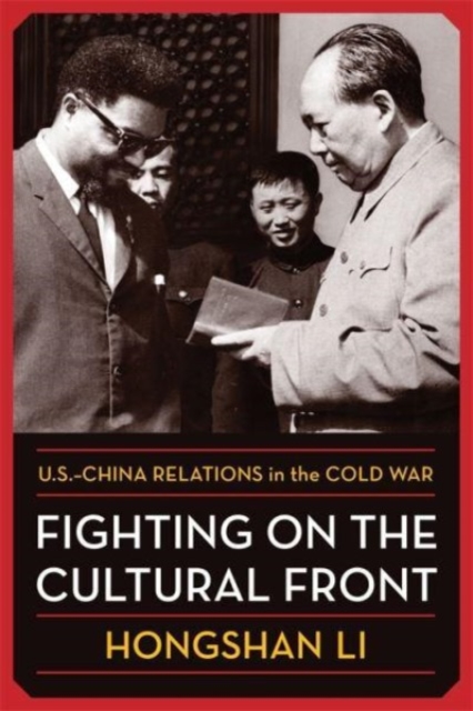 Fighting on the Cultural Front : U.S.-China Relations in the Cold War, Hardback Book