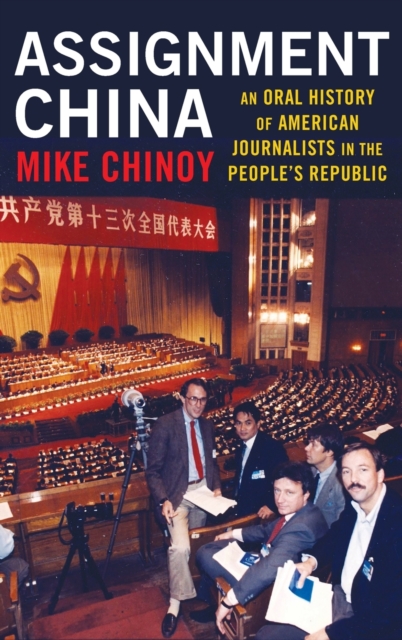 Assignment China : An Oral History of American Journalists in the People's Republic, Hardback Book