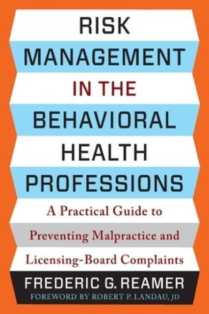 Risk Management in the Behavioral Health Professions : A Practical Guide to Preventing Malpractice and Licensing-Board Complaints, Paperback / softback Book