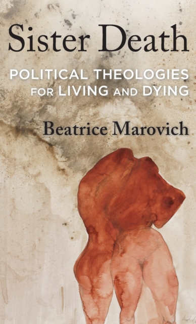 Sister Death : Political Theologies for Living and Dying, Hardback Book