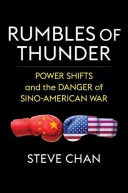 Rumbles of Thunder : Power Shifts and the Danger of Sino-American War, Paperback / softback Book