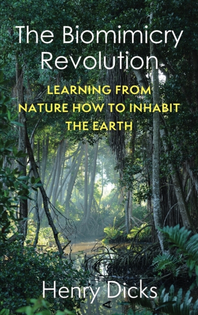 The Biomimicry Revolution : Learning from Nature How to Inhabit the Earth, Hardback Book