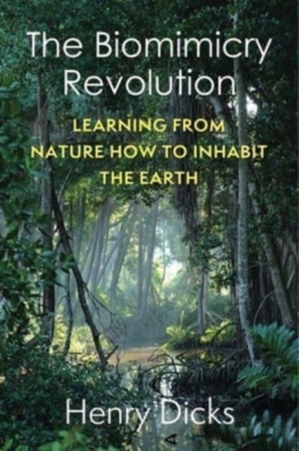 The Biomimicry Revolution : Learning from Nature How to Inhabit the Earth, Paperback / softback Book