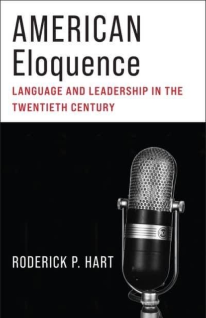 American Eloquence : Language and Leadership in the Twentieth Century, Paperback / softback Book