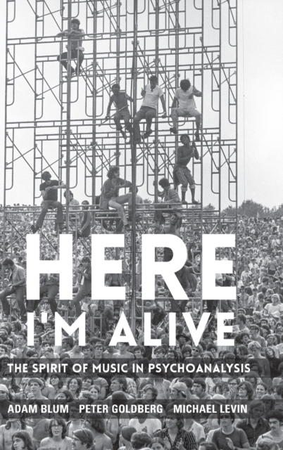 Here I'm Alive : The Spirit of Music in Psychoanalysis, Hardback Book