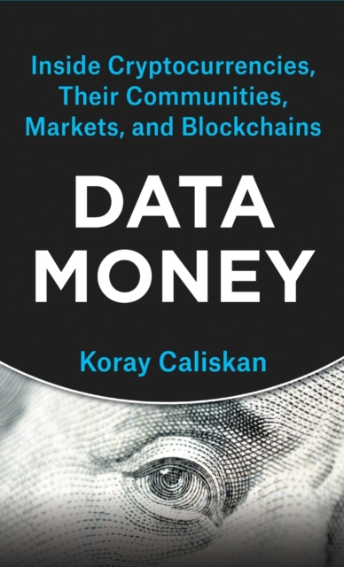 Data Money : Inside Cryptocurrencies, Their Communities, Markets, and Blockchains, Hardback Book