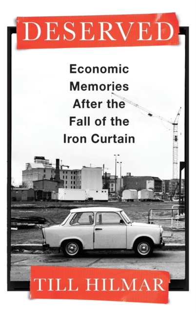Deserved : Economic Memories After the Fall of the Iron Curtain, Hardback Book
