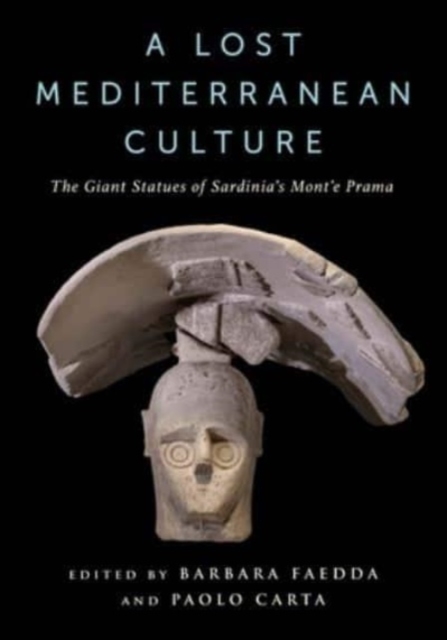 A Lost Mediterranean Culture : The Giant Statues of Sardinia's Mont'e Prama, Hardback Book