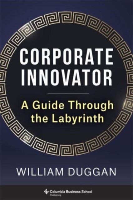 Corporate Innovator : A Guide Through the Labyrinth, Hardback Book