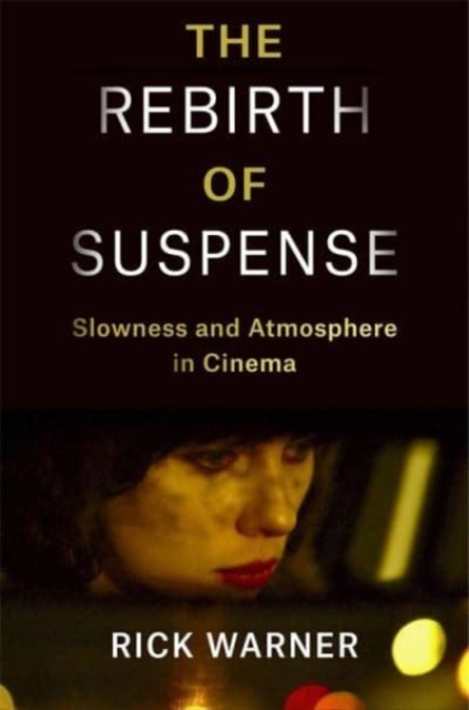 The Rebirth of Suspense : Slowness and Atmosphere in Cinema, Hardback Book