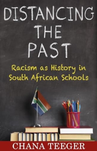 Distancing the Past : Racism as History in South African Schools, Hardback Book