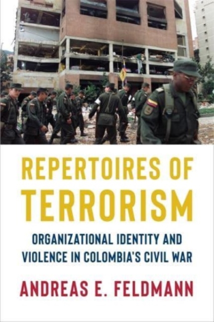 Repertoires of Terrorism : Organizational Identity and Violence in Colombia's Civil War, Paperback / softback Book