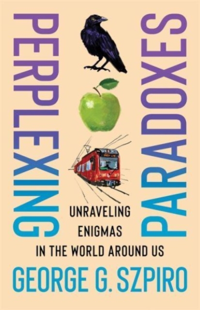 Perplexing Paradoxes : Unraveling Enigmas in the World Around Us, Hardback Book