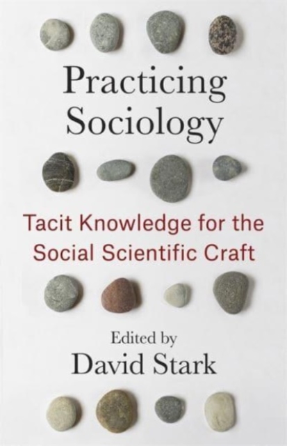 Practicing Sociology : Tacit Knowledge for the Social Scientific Craft, Hardback Book
