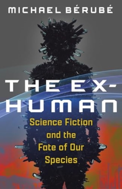 The Ex-Human : Science Fiction and the Fate of Our Species, Paperback / softback Book