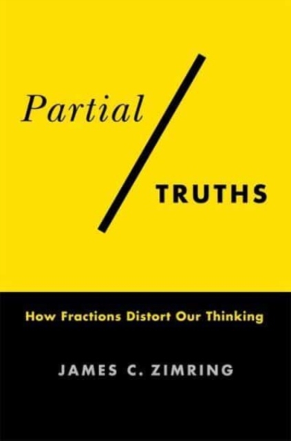 Partial Truths : How Fractions Distort Our Thinking, Paperback / softback Book