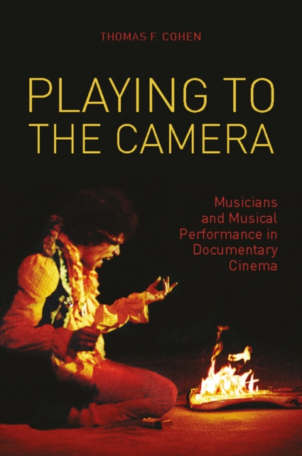 Playing to the Camera : Musicians and Musical Performance in Documentary Cinema, EPUB eBook