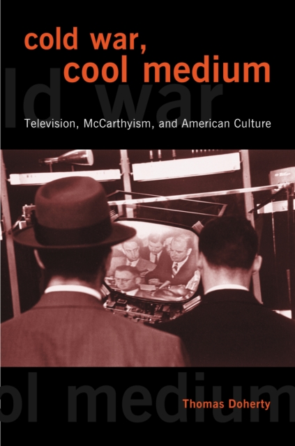 Cold War, Cool Medium : Television, McCarthyism, and American Culture, EPUB eBook