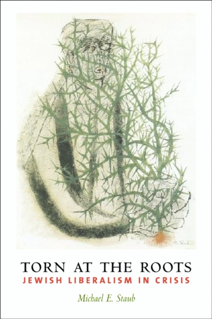 Torn at the Roots : The Crisis of Jewish Liberalism in Postwar America, EPUB eBook