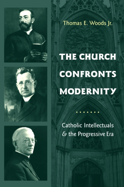 The Church Confronts Modernity : Catholic Intellectuals and the Progressive Era, EPUB eBook