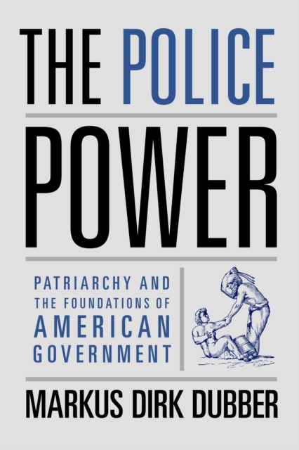 The Police Power : Patriarchy and the Foundations of American Government, EPUB eBook