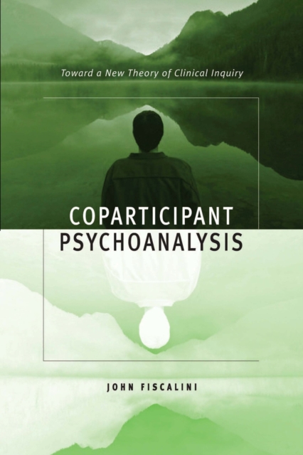 Coparticipant Psychoanalysis : Toward a New Theory of Clinical Inquiry, EPUB eBook