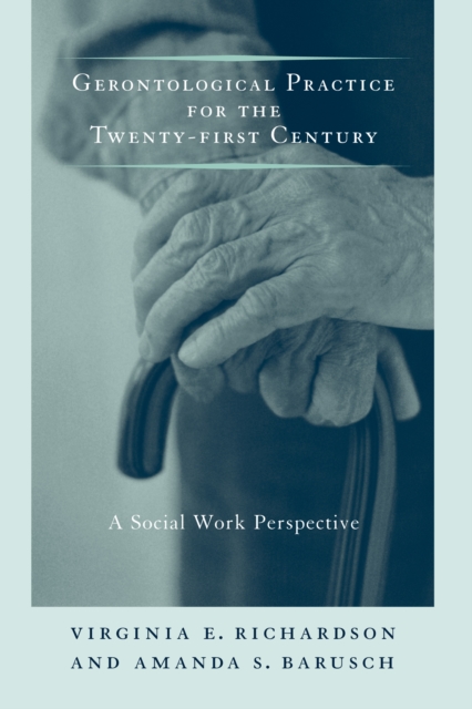 Gerontological Practice for the Twenty-first Century : A Social Work Perspective, EPUB eBook