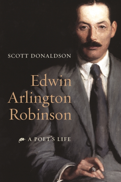 Edwin Arlington Robinson : A Poet's Life, EPUB eBook